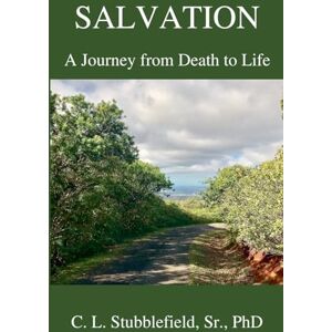 Stubblefield Sr, Cedrick L Salvation: A Journey from Death to Life Stubblefield Sr, Cedrick L Salvation: A Journey from Death to Life