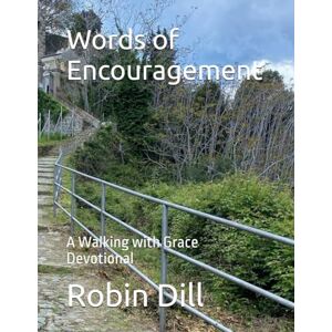 Dill, Robin Words of Encouragement: A Walking with Grace Devotional (Walking with Grace Devotionals) Dill, Robin Words of Encouragement: A Walking with Grace Devotional (Walking with Grace Devotionals)