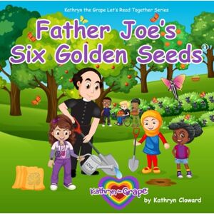 Cloward, Kathryn Father Joe's Six Golden Seeds (Kathryn the Grape Let's Read Together Series) Cloward, Kathryn Father Joe's Six Golden Seeds (Kathryn the Grape Let's Read Together Series)