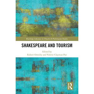 Routledge Shakespeare and Tourism ( Advances in Theatre & Performance Studies) Routledge Shakespeare and Tourism ( Advances in Theatre & Performance Studies)