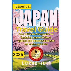 Rulf, Lukas Japan Travel Guide 2025: Discover Tokyo, Kyoto, Osaka & Beyond with Maps and Insider Tips: Your Ultimate Companion for Exploring Japan’s Culture, ... Codes and Links (Rulf-Routes Travel Guides) Rulf, Lukas Japan Travel Guide 2025: Discover Tokyo, Kyoto, Osaka & Beyond with Maps and Insider Tips: Your Ultimate Companion for Exploring Japan’s Culture, ... Codes and Links (Rulf-Routes Travel Guides)