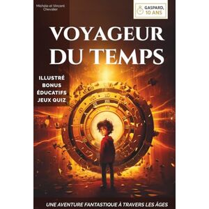 Vincent Gaspard, 10 ans, voyageur du temps: Une aventure fantastique à travers les âges, illustrée, éducative et ludique, pour les 6-11 ans ! Préhistoire Renaissance Égypte antique Japon féodal Vincent Gaspard, 10 ans, voyageur du temps: Une aventure fantastique à travers les âges, illustrée, éducative et ludique, pour les 6-11 ans ! Préhistoire Renaissance Égypte antique Japon féodal