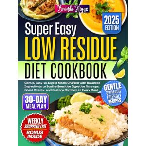 Higgs, Brenda Low Residue Diet Cookbook: Gentle, Easy-to-Digest Meals Crafted with Balanced Ingredients to Soothe Sensitive Digestive flare ups, Boost Vitality, and Restore Comfort at Every Meal Higgs, Brenda Low Residue Diet Cookbook: Gentle, Easy-to-Digest Meals Crafted with Balanced Ingredients to Soothe Sensitive Digestive flare ups, Boost Vitality, and Restore Comfort at Every Meal