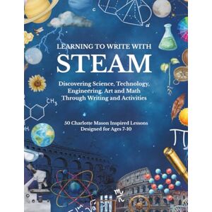 Press, StoryWood Learning to Write with STEAM: A Charlotte Mason–Inspired Copywork and Activity Journal: 50 Lessons in Science, Technology, Engineering, Art, and Math for Children Ages 7–10 Press, StoryWood Learning to Write with STEAM: A Charlotte Mason–Inspired Copywork and Activity Journal: 50 Lessons in Science, Technology, Engineering, Art, and Math for Children Ages 7–10