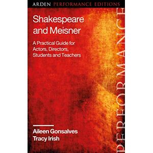 Aileen Gonsalves Shakespeare and Meisner: A Practical Guide for Actors, Directors, Students and Teachers (Arden Performance Companions) Aileen Gonsalves Shakespeare and Meisner: A Practical Guide for Actors, Directors, Students and Teachers (Arden Performance Companions)