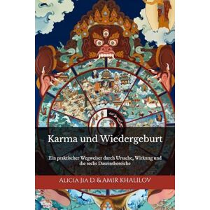 Dong, Alicia Jia Karma und Wiedergeburt: Die verborgenen Gesetze des Lebens im Buddhismus: Ein praktischer Wegweiser durch Ursache, Wirkung und die sechs Daseinsbereiche (Lehren und Praktiken des Buddhismus) Dong, Alicia Jia Karma und Wiedergeburt: Die verborgenen Gesetze des Lebens im Buddhismus: Ein praktischer Wegweiser durch Ursache, Wirkung und die sechs Daseinsbereiche (Lehren und Praktiken des Buddhismus)