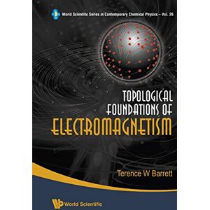 Barrett, Terence William Topological Foundations Of Electromagnetism: 26 (World Scientific Series In Contemporary Chemical Physics) Barrett, Terence William Topological Foundations Of Electromagnetism: 26 (World Scientific Series In Contemporary Chemical Physics)