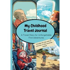 Publishing, LenoArts My Childhood Travel Journal: A Travel Diary for Unforgettable First Adventures: Document all your child's trips since birth Publishing, LenoArts My Childhood Travel Journal: A Travel Diary for Unforgettable First Adventures: Document all your child's trips since birth