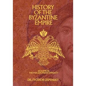Uspensky, Fyodor History of the Byzantine Empire Volume 3: The Macedonian Dynasty (Based Books Exclusive Editions) Uspensky, Fyodor History of the Byzantine Empire Volume 3: The Macedonian Dynasty (Based Books Exclusive Editions)
