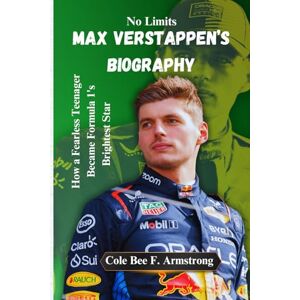 Armstrong, Cole Bee F. The Max Verstappen Biography: No Limits: How a Fearless Teenager Became Formula 1's Brightest Star Armstrong, Cole Bee F. The Max Verstappen Biography: No Limits: How a Fearless Teenager Became Formula 1's Brightest Star