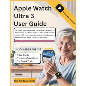 Farris, Kris Hurtgen Apple Watch Ultra 3 User Guide: The Simple Illustrated Manual For Beginners & Seniors To Master Setup, The Action Button, & Vital Health Features. ... ... Easy Guides for Seniors & Beginners) Farris, Kris Hurtgen Apple Watch Ultra 3 User Guide: The Simple Illustrated Manual For Beginners & Seniors To Master Setup, The Action Button, & Vital Health Features. ... ... Easy Guides for Seniors & Beginners)