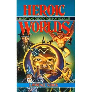 Schick Heroic Worlds: A History and Guide to Role Playing Games Schick Heroic Worlds: A History and Guide to Role Playing Games