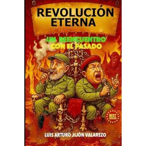 JIJÓN VALAREZO, LUIS ARTURO REVOLUCION. ETERNA: Un Reencuentro con el pasado JIJÓN VALAREZO, LUIS ARTURO REVOLUCION. ETERNA: Un Reencuentro con el pasado