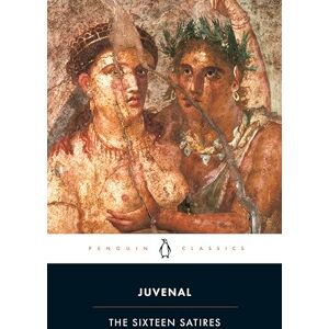 Juvenal The Sixteen Satires: Revised Edition (Penguin Classics) Juvenal The Sixteen Satires: Revised Edition (Penguin Classics)