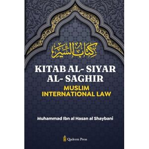 Al-Shaybani, Muhammad Ibn Al-Hassan Kitab Al-Siyar Al-Saghir: Muslim International Law Al-Shaybani, Muhammad Ibn Al-Hassan Kitab Al-Siyar Al-Saghir: Muslim International Law
