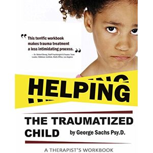 Sachs PsyD, George Helping The Traumatized Child: A Workbook For Therapists (Helpful Materials To Support Therapists Using TFCBT: Trauma-Focused Cognitive Behavioral ... download of the book.): 1 (TF-CBT EDUCATION) Sachs PsyD, George Helping The Traumatized Child: A Workbook For Therapists (Helpful Materials To Support Therapists Using TFCBT: Trauma-Focused Cognitive Behavioral ... download of the book.): 1 (TF-CBT EDUCATION)