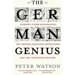 Watson, Peter The German Genius: Europe's Third Renaissance, the Second Scientific Revolution and the Twentieth Century Watson, Peter The German Genius: Europe's Third Renaissance, the Second Scientific Revolution and the Twentieth Century