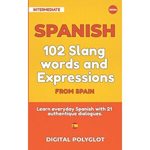Polyglot, Digital 102 Slang and Curse Words in Spanish from Spain: Learn the 102 most-used Slang and Curse words in Spanish from Spain with 21 real-life dialogues Polyglot, Digital 102 Slang and Curse Words in Spanish from Spain: Learn the 102 most-used Slang and Curse words in Spanish from Spain with 21 real-life dialogues