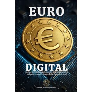Colección, Nuevo Mundo Euro Digital: La nueva moneda del control: entre la promesa del progreso y el riesgo de la vigilancia total (Nuevo Mundo) Colección, Nuevo Mundo Euro Digital: La nueva moneda del control: entre la promesa del progreso y el riesgo de la vigilancia total (Nuevo Mundo)