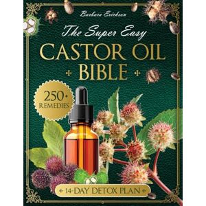 Erickson, Barbara The Super Easy Castor Oil Bible: A Beginner-Friendly Guide with 250+ Natural Remedies to Restore Your Skin, Soothe Pain, and Detox Naturally—Feel Radiant, Restored, and Empowered in Just 14 Days Erickson, Barbara The Super Easy Castor Oil Bible: A Beginner-Friendly Guide with 250+ Natural Remedies to Restore Your Skin, Soothe Pain, and Detox Naturally—Feel Radiant, Restored, and Empowered in Just 14 Days