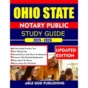 PUBLISHING, ABLE GOD OHIO STATE NOTARY PUBLIC STUDY GUIDE 2025-2026: Complete Practice Questions, Key Concepts, and Ohio Law Guidelines to pass the test with Confidence PUBLISHING, ABLE GOD OHIO STATE NOTARY PUBLIC STUDY GUIDE 2025-2026: Complete Practice Questions, Key Concepts, and Ohio Law Guidelines to pass the test with Confidence