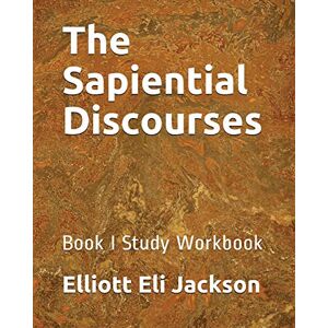Jackson The Sapiential Discourses: Book I Study Workbook: 1 (Study Guide) Jackson The Sapiential Discourses: Book I Study Workbook: 1 (Study Guide)