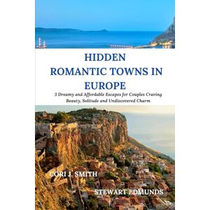 Smith, Cori J. HIDDEN ROMANTIC TOWNS IN EUROPE: 3 Dreamy and Affordable Escapes for Couples Craving Beauty, Solitude, and Undiscovered Charm (Wander Together: Romantic Travel Guides for Couples) Smith, Cori J. HIDDEN ROMANTIC TOWNS IN EUROPE: 3 Dreamy and Affordable Escapes for Couples Craving Beauty, Solitude, and Undiscovered Charm (Wander Together: Romantic Travel Guides for Couples)