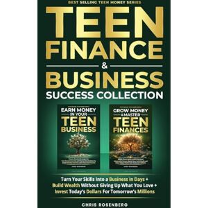 Rosenberg, Chris Teen Finance & Business Success Collection: Turn Your Skills Into A Business In Days + Build Wealth Without Giving Up What You Love + Invest Today’s Dollars For Tomorrow’s Millions Rosenberg, Chris Teen Finance & Business Success Collection: Turn Your Skills Into A Business In Days + Build Wealth Without Giving Up What You Love + Invest Today’s Dollars For Tomorrow’s Millions