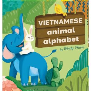 Pham, Windy Vietnamese Animal Alphabet: Learn Vietnamese. First Vietnamese-English Book for Bilingual Kids: Animal Alphabet Pham, Windy Vietnamese Animal Alphabet: Learn Vietnamese. First Vietnamese-English Book for Bilingual Kids: Animal Alphabet