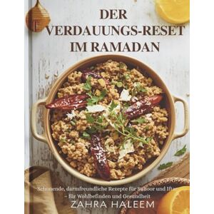 Haleem, Zahra Der Verdauungs-Reset im Ramadan: Schonende, darmfreundliche Rezepte für Suhoor und Iftar – für Wohlbefinden und Gesundheit: 2 (RAMADAN-SERIE) Haleem, Zahra Der Verdauungs-Reset im Ramadan: Schonende, darmfreundliche Rezepte für Suhoor und Iftar – für Wohlbefinden und Gesundheit: 2 (RAMADAN-SERIE)