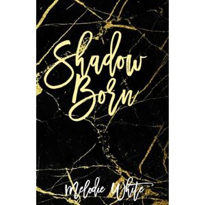White, Melodie Shadow Born: The Golden War Academy Series White, Melodie Shadow Born: The Golden War Academy Series