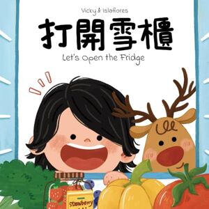 Lin, Vicky Let's Open the Fridge: A Fun Food and Counting Book in Cantonese and English Lin, Vicky Let's Open the Fridge: A Fun Food and Counting Book in Cantonese and English