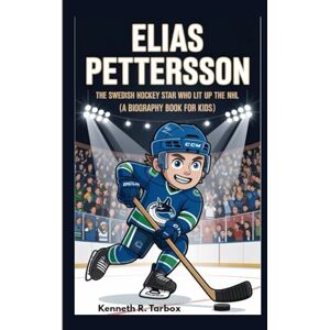 Tarbox, Kenneth R ELIAS PETTERSSON: The Swedish Hockey Star Who Lit Up the NHL (A Biography Book for Kids) Tarbox, Kenneth R ELIAS PETTERSSON: The Swedish Hockey Star Who Lit Up the NHL (A Biography Book for Kids)