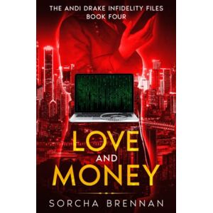Brennan, Sorcha Love and Money: The Andi Drake Infidelity Files: Book Four Brennan, Sorcha Love and Money: The Andi Drake Infidelity Files: Book Four