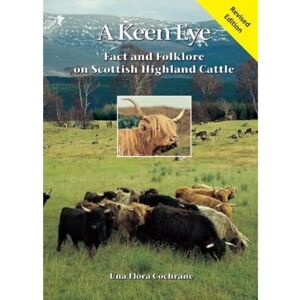 Flora Cochrane, Una A Keen Eye: Fact and Folklore on Scottish Highland Cattle Flora Cochrane, Una A Keen Eye: Fact and Folklore on Scottish Highland Cattle