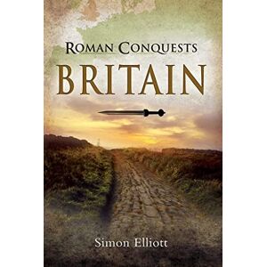 Elliott, Simon Roman Conquests: Britain Elliott, Simon Roman Conquests: Britain