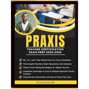 Kenneth, Karensa PRAXIS TEACHER CERTIFICATION EXAM PREP 2025-2026: Unlock Key Concepts, Master Effective Study Techniques, and Gain the Confidence to Excel on Your Educator Career Kenneth, Karensa PRAXIS TEACHER CERTIFICATION EXAM PREP 2025-2026: Unlock Key Concepts, Master Effective Study Techniques, and Gain the Confidence to Excel on Your Educator Career