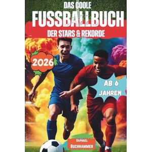 Buchhammer, Raphael Das coole Fußballbuch der Stars & Rekorde.: Über 100 Seiten Fun-Facts, Star-Tipps, Fußballwissen, Challenges, Labyrinthe & Training für fussballbegeisterte Kinder. Perfekt für Jungs von 6–12 Jahren. Buchhammer, Raphael Das coole Fußballbuch der Stars & Rekorde.: Über 100 Seiten Fun-Facts, Star-Tipps, Fußballwissen, Challenges, Labyrinthe & Training für fussballbegeisterte Kinder. Perfekt für Jungs von 6–12 Jahren.