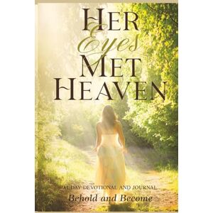 Postell, Dara Her Eyes Met Heaven: Behold and Become: 31 Day Devotional and Journal (Heaven Saw Her) Postell, Dara Her Eyes Met Heaven: Behold and Become: 31 Day Devotional and Journal (Heaven Saw Her)