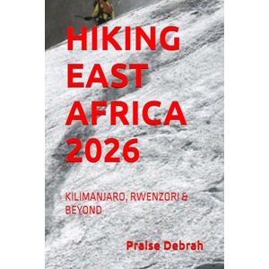 Debrah, Praise HIKING EAST AFRICA 2026: KILIMANJARO, RWENZORI & BEYOND Debrah, Praise HIKING EAST AFRICA 2026: KILIMANJARO, RWENZORI & BEYOND