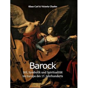 Charles, Carl & Victoria Barock: Stil, Symbolik und Spiritualität im Europa des 17. Jahrhunderts Charles, Carl & Victoria Barock: Stil, Symbolik und Spiritualität im Europa des 17. Jahrhunderts