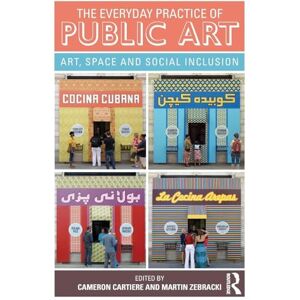The Everyday Practice of Public Art: Art, Space, and Social Inclusion The Everyday Practice of Public Art: Art, Space, and Social Inclusion