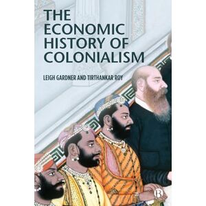 Gardner, Leigh The Economic History of Colonialism Gardner, Leigh The Economic History of Colonialism