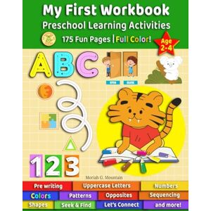 Mountain, Moriah G. My First Workbook Preschool Learning Activities: Ages 2–4 with 175 Fun Activities for Early Pre-Writing, Alphabet Uppercase Letters, Numbers, Shapes, ... Sequencing, Connect, Seek & Find, and More Mountain, Moriah G. My First Workbook Preschool Learning Activities: Ages 2–4 with 175 Fun Activities for Early Pre-Writing, Alphabet Uppercase Letters, Numbers, Shapes, ... Sequencing, Connect, Seek & Find, and More