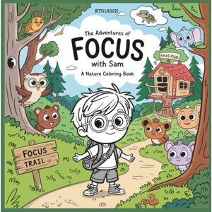 Laggis, Betty The Adventure of Focus with Sam A Nature Coloring Book Laggis, Betty The Adventure of Focus with Sam A Nature Coloring Book