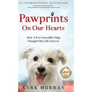 Murray, Kerk Pawprints On Our Hearts: How A Few Incredible Dogs Changed One Life Forever Murray, Kerk Pawprints On Our Hearts: How A Few Incredible Dogs Changed One Life Forever
