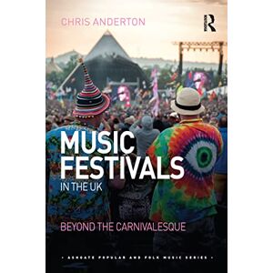 Anderton, Chris Music Festivals in the UK: Beyond the Carnivalesque (Ashgate Popular and Folk Music Series) Anderton, Chris Music Festivals in the UK: Beyond the Carnivalesque (Ashgate Popular and Folk Music Series)