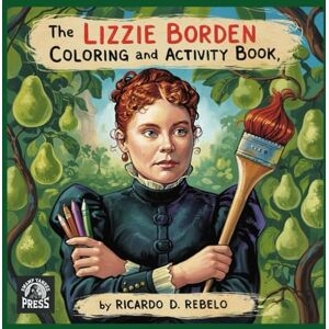 REBELO, RICARDO D Lizzie Borden Coloring and Activity Book: Hack into the fun! REBELO, RICARDO D Lizzie Borden Coloring and Activity Book: Hack into the fun!