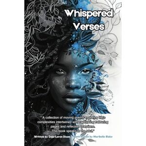 Dixon, Deja-Loren Whispered Verses: "A collection of moving poems exploring life's complexities intertwined with captivating colouring pages. This book speaks to the soul. Dixon, Deja-Loren Whispered Verses: "A collection of moving poems exploring life's complexities intertwined with captivating colouring pages. This book speaks to the soul.