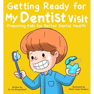 Zheng-Ward, Fei Getting Ready for My Dentist Visit: Dentist Book for Kids, Kids Book About Dentists, Kids Book About Brushing Teeth, Brushing Teeth Book for Kids, Dental Health Book for Kids Zheng-Ward, Fei Getting Ready for My Dentist Visit: Dentist Book for Kids, Kids Book About Dentists, Kids Book About Brushing Teeth, Brushing Teeth Book for Kids, Dental Health Book for Kids